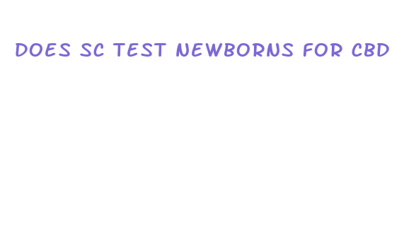 does sc test newborns for cbd