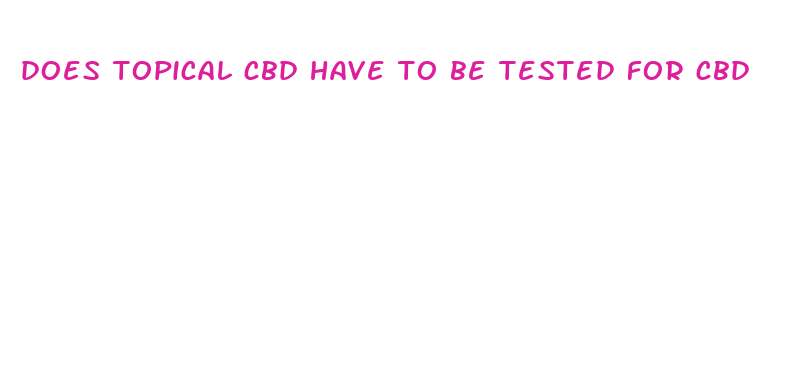 does topical cbd have to be tested for cbd