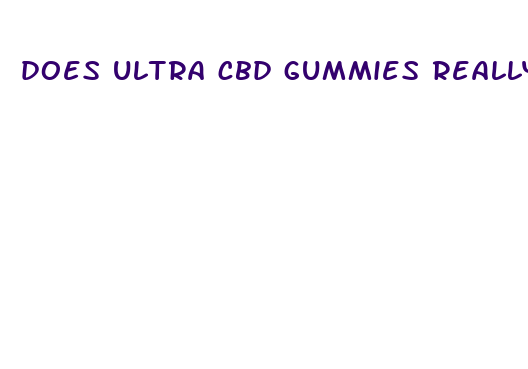 does ultra cbd gummies really work