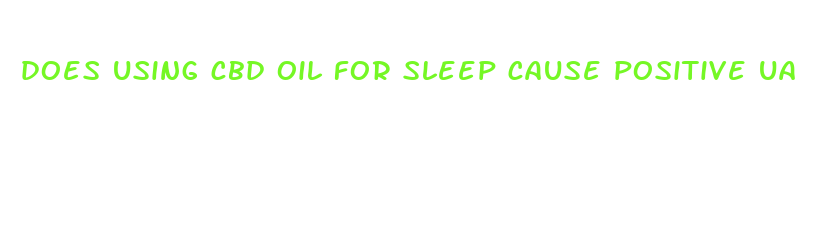 does using cbd oil for sleep cause positive ua