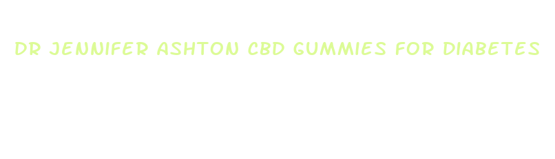 dr jennifer ashton cbd gummies for diabetes