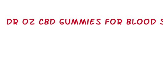 dr oz cbd gummies for blood sugar control