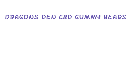 dragons den cbd gummy bears