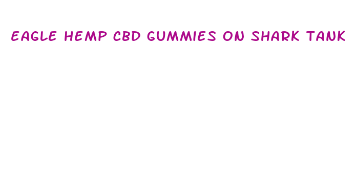 eagle hemp cbd gummies on shark tank