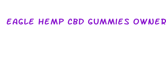 eagle hemp cbd gummies owner