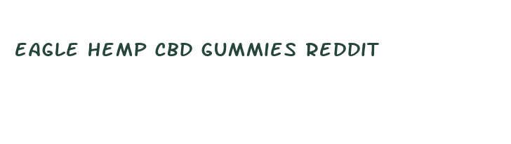 eagle hemp cbd gummies reddit