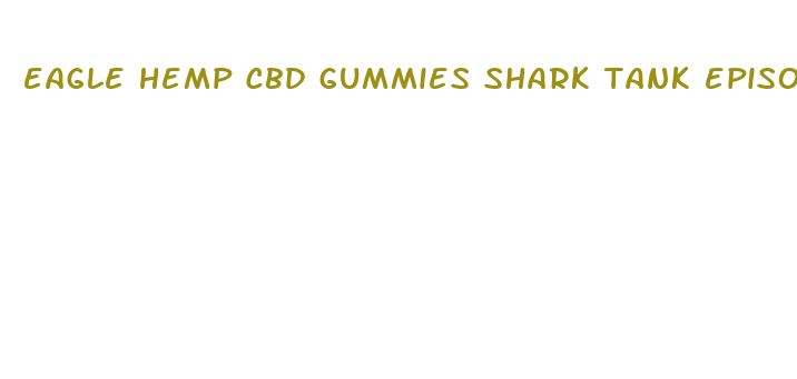 eagle hemp cbd gummies shark tank episode