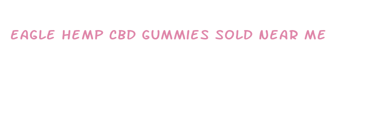 eagle hemp cbd gummies sold near me