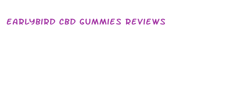 earlybird cbd gummies reviews