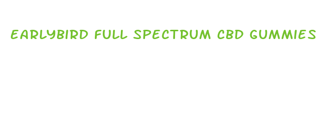 earlybird full spectrum cbd gummies