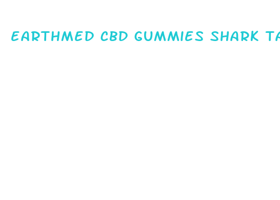 earthmed cbd gummies shark tank