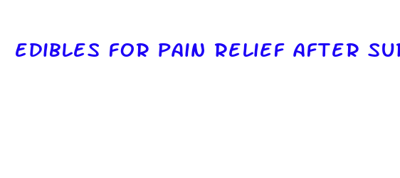 edibles for pain relief after surgery reddit