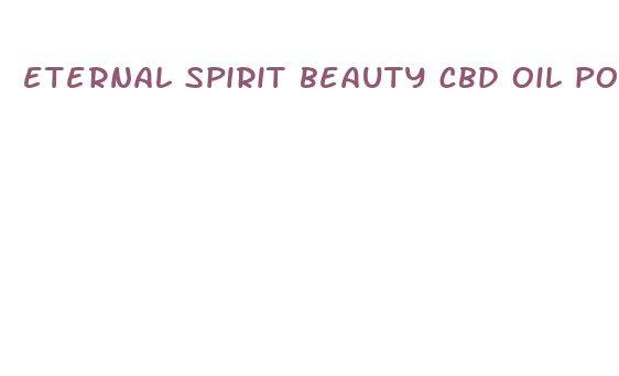 eternal spirit beauty cbd oil power 2024