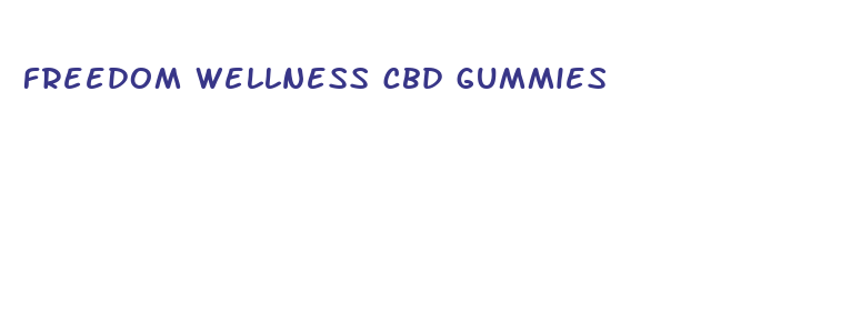 freedom wellness cbd gummies