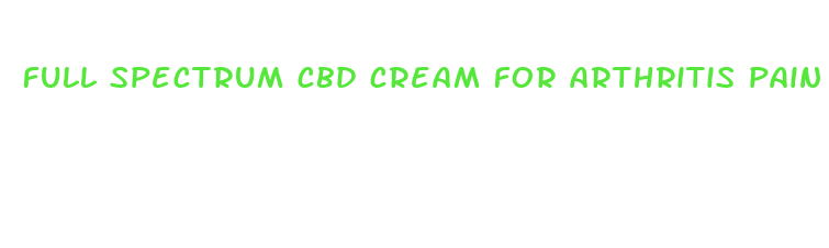 full spectrum cbd cream for arthritis pain