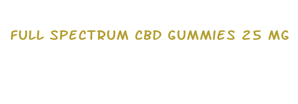 full spectrum cbd gummies 25 mg