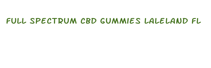 full spectrum cbd gummies laleland fl