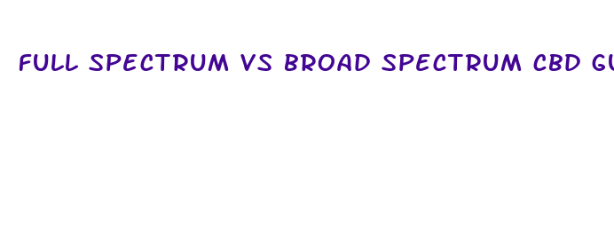 full spectrum vs broad spectrum cbd gummies