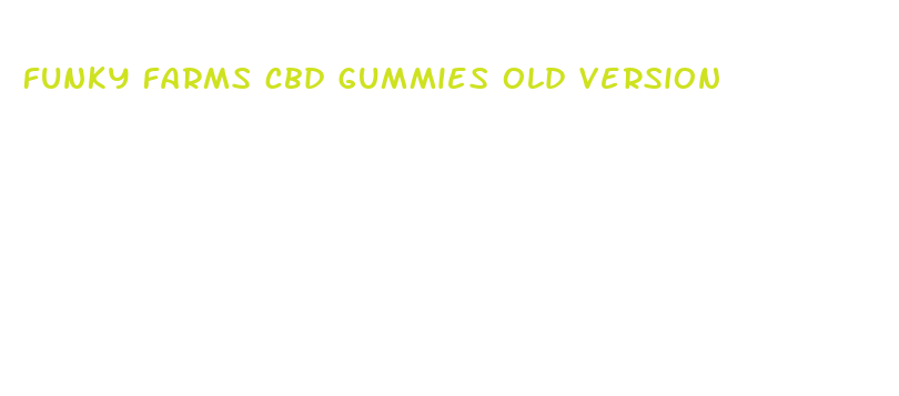 funky farms cbd gummies old version