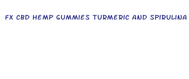 fx cbd hemp gummies turmeric and spirulina