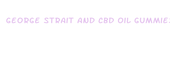 george strait and cbd oil gummies