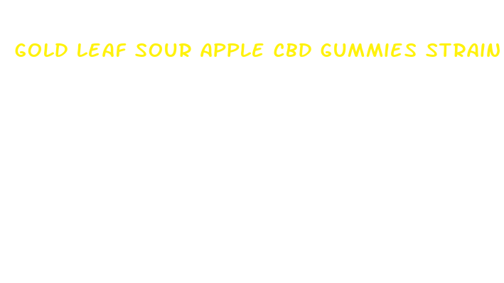 gold leaf sour apple cbd gummies strain