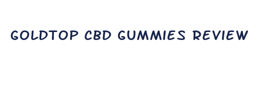 goldtop cbd gummies review