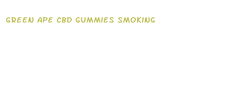 green ape cbd gummies smoking