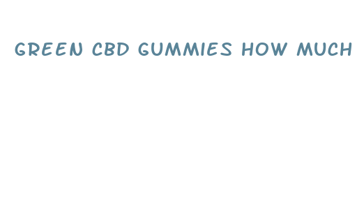 green cbd gummies how much