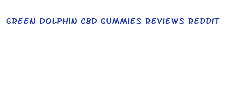 green dolphin cbd gummies reviews reddit