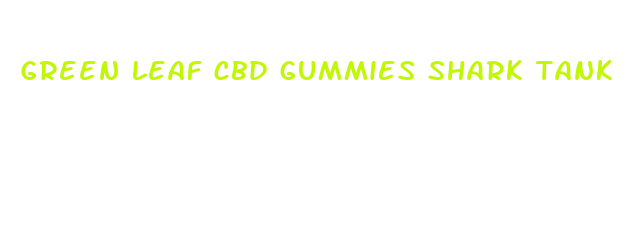 green leaf cbd gummies shark tank