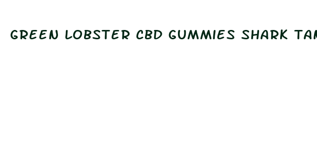 green lobster cbd gummies shark tank