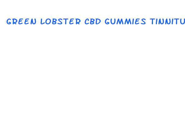 green lobster cbd gummies tinnitus