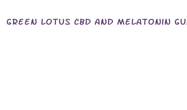 green lotus cbd and melatonin gummies