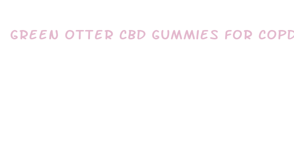 green otter cbd gummies for copd