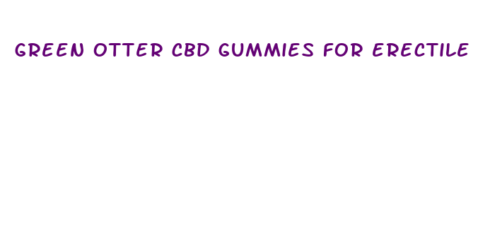 green otter cbd gummies for erectile dysfunction