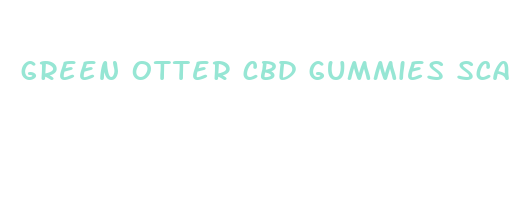 green otter cbd gummies scam