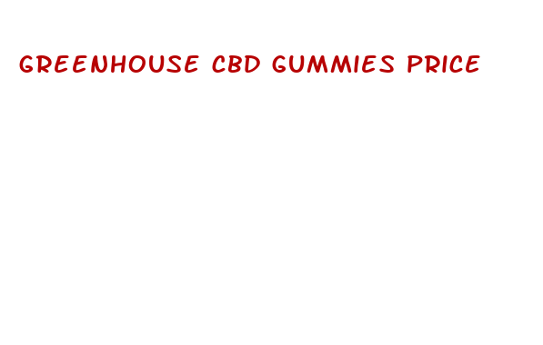 greenhouse cbd gummies price