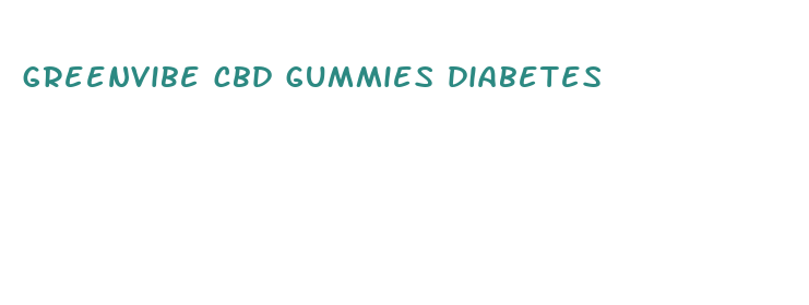 greenvibe cbd gummies diabetes