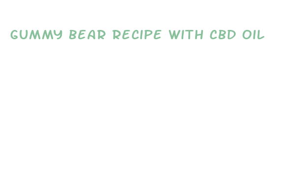 gummy bear recipe with cbd oil