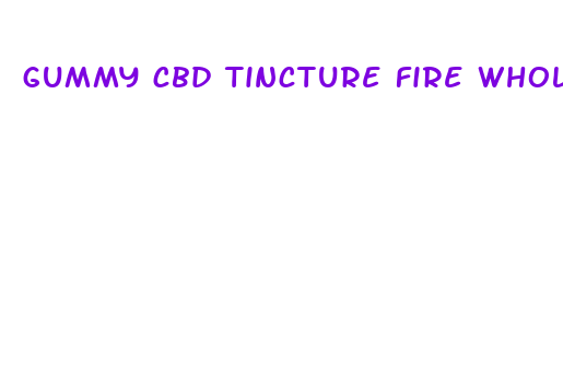 gummy cbd tincture fire wholesale