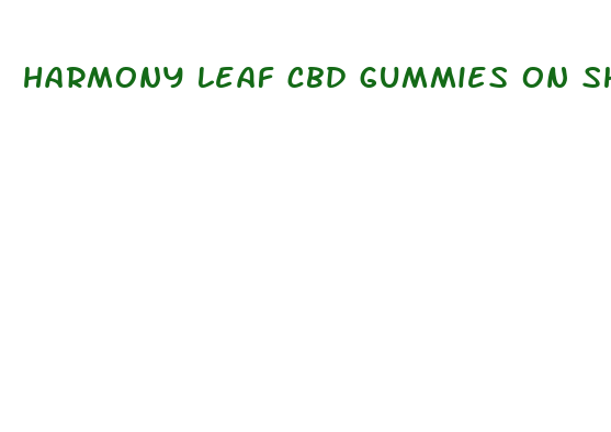 harmony leaf cbd gummies on shark tank