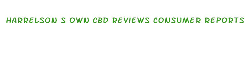 harrelson s own cbd reviews consumer reports