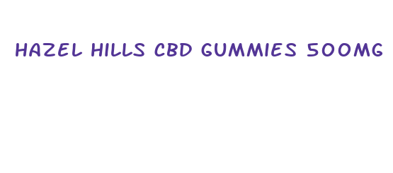 hazel hills cbd gummies 500mg