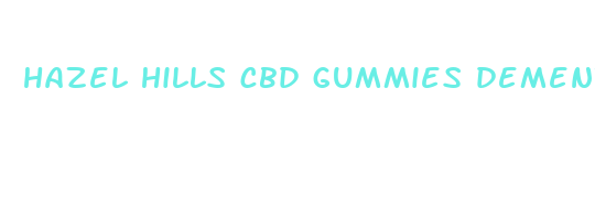 hazel hills cbd gummies dementia