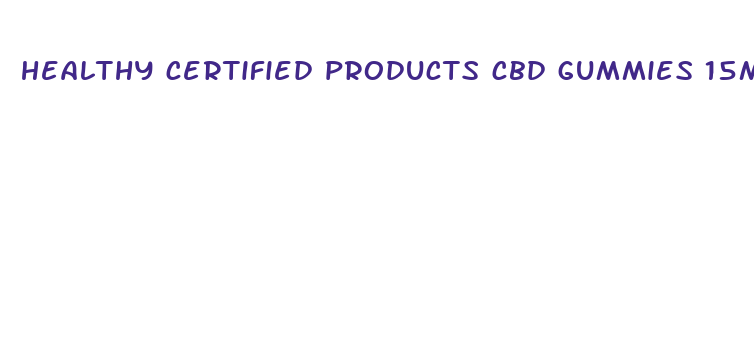 healthy certified products cbd gummies 15mg