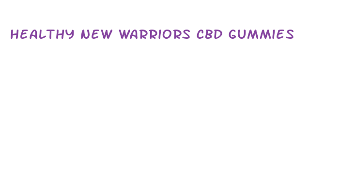 healthy new warriors cbd gummies