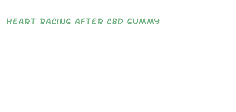 heart racing after cbd gummy