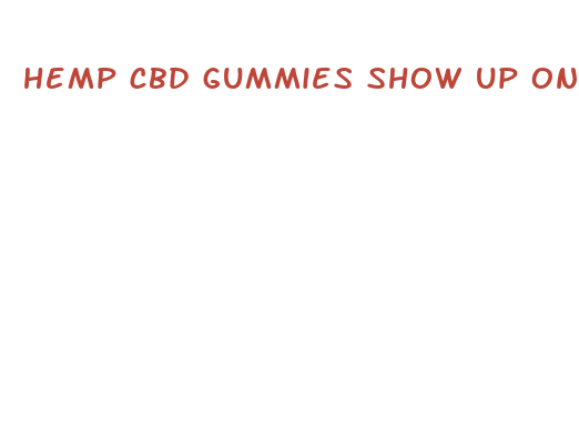 hemp cbd gummies show up on drug test