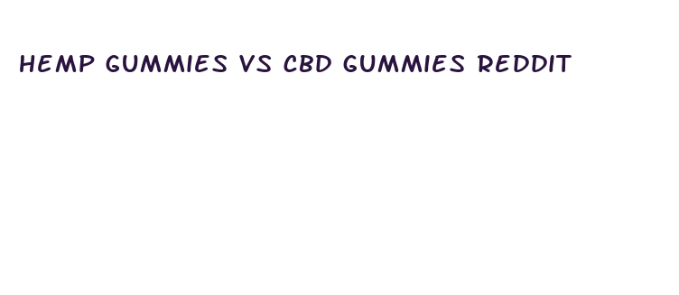 hemp gummies vs cbd gummies reddit